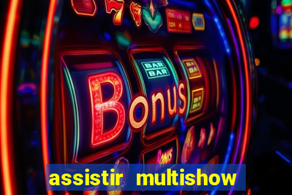 assistir multishow online gratis